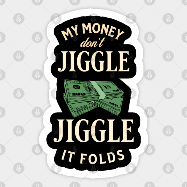 My money don’t jiggle jiggle - My Money Dont Jiggle Jiggle - Sticker